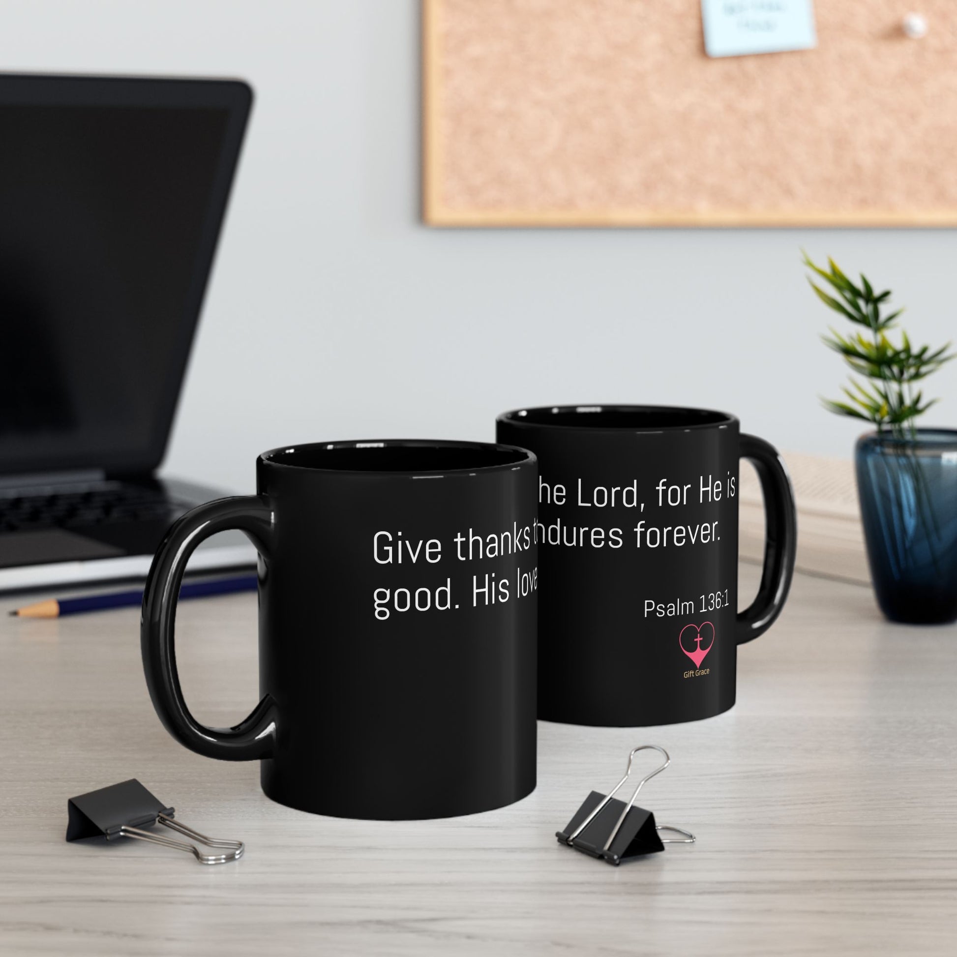 Black Ceremic Mug - Psalm 136:1 – Give thanks to the Lord, for He is good. His love endures forever.
