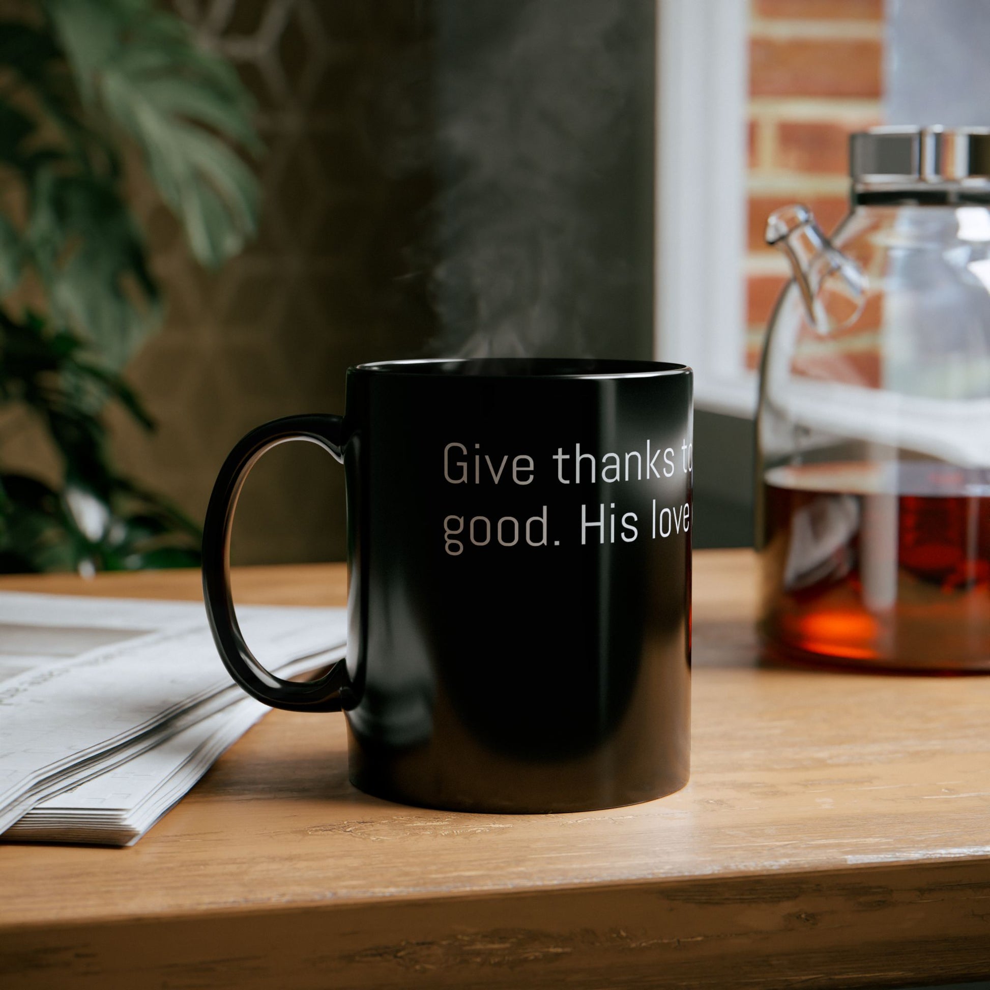 Black Ceremic Mug - Psalm 136:1 – Give thanks to the Lord, for He is good. His love endures forever.