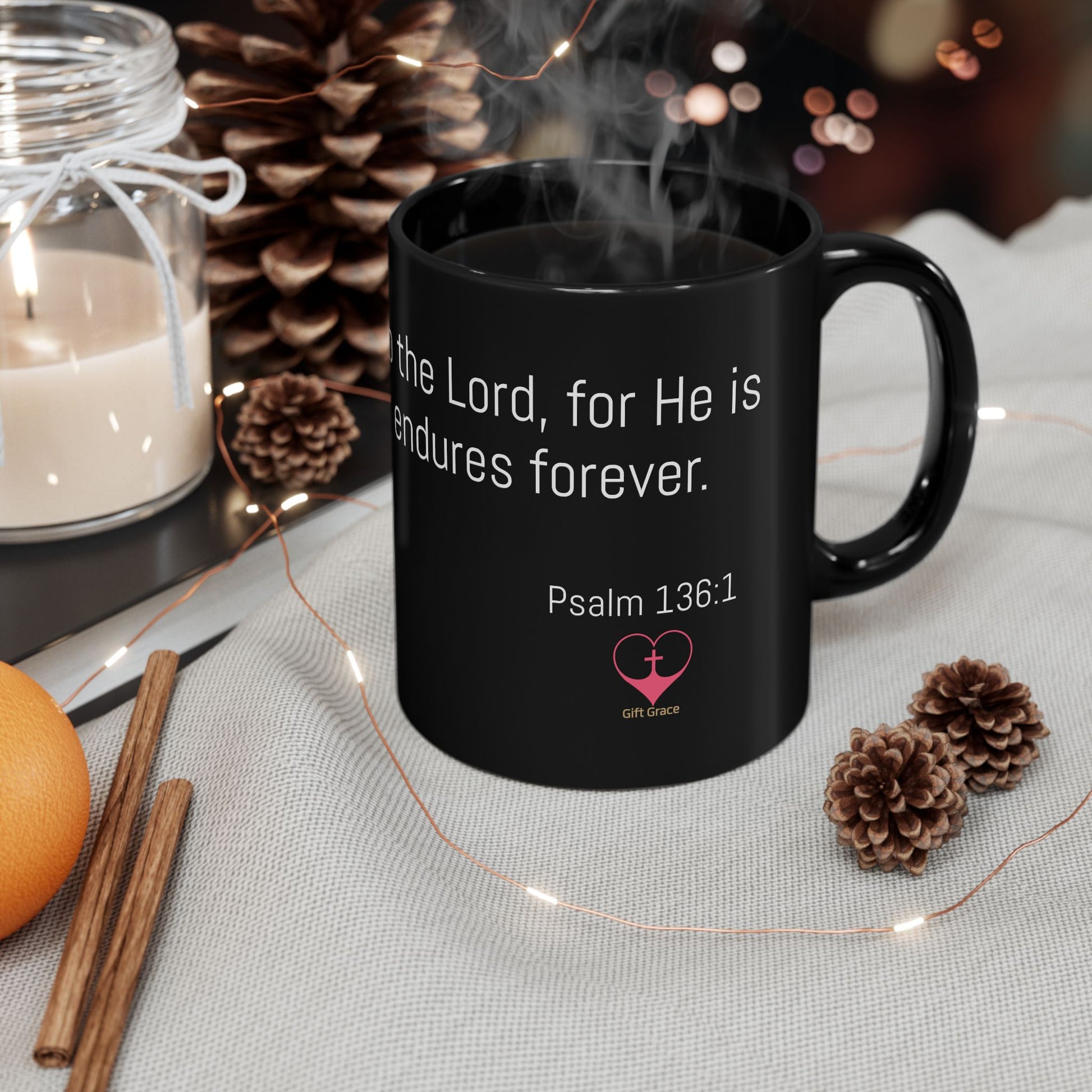 Black Ceremic Mug - Psalm 136:1 – Give thanks to the Lord, for He is good. His love endures forever.